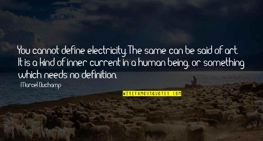 Amilcar Ferrer Quotes By Marcel Duchamp: You cannot define electricity. The same can be