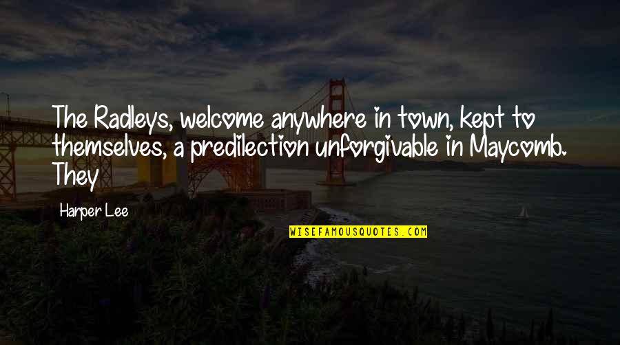 Amilcare Merlo Quotes By Harper Lee: The Radleys, welcome anywhere in town, kept to Amilcare Merlo Quotes By Harper Lee: The Radleys, welcome anywhere in town, kept to