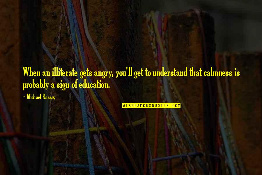 Amilcare Merlo Quotes By Michael Bassey: When an illiterate gets angry, you'll get to Amilcare Merlo Quotes By Michael Bassey: When an illiterate gets angry, you'll get to