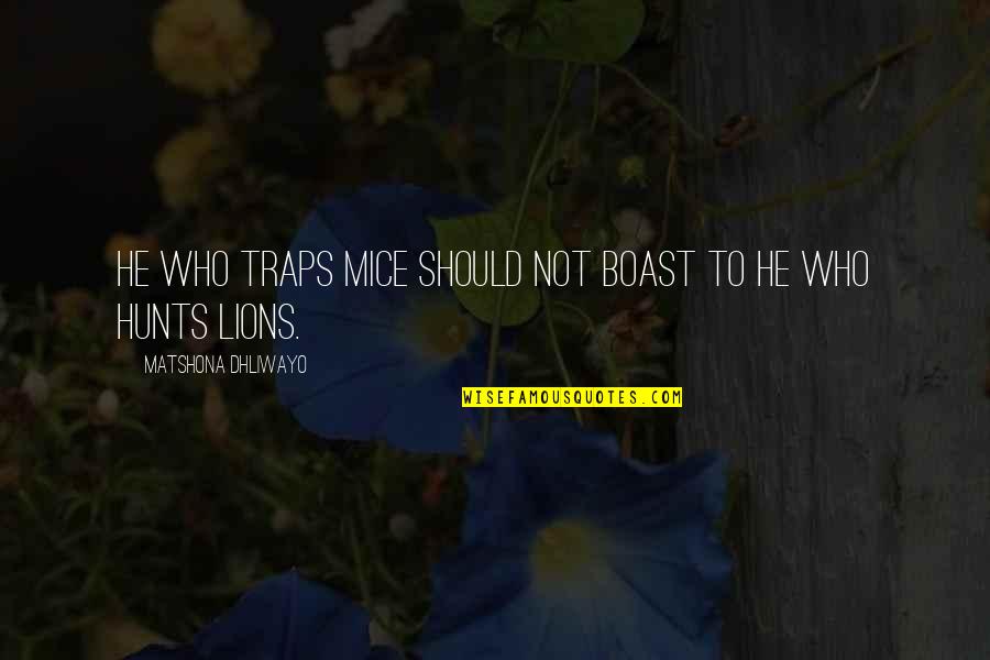 Amilinda Reviews Quotes By Matshona Dhliwayo: He who traps mice should not boast to