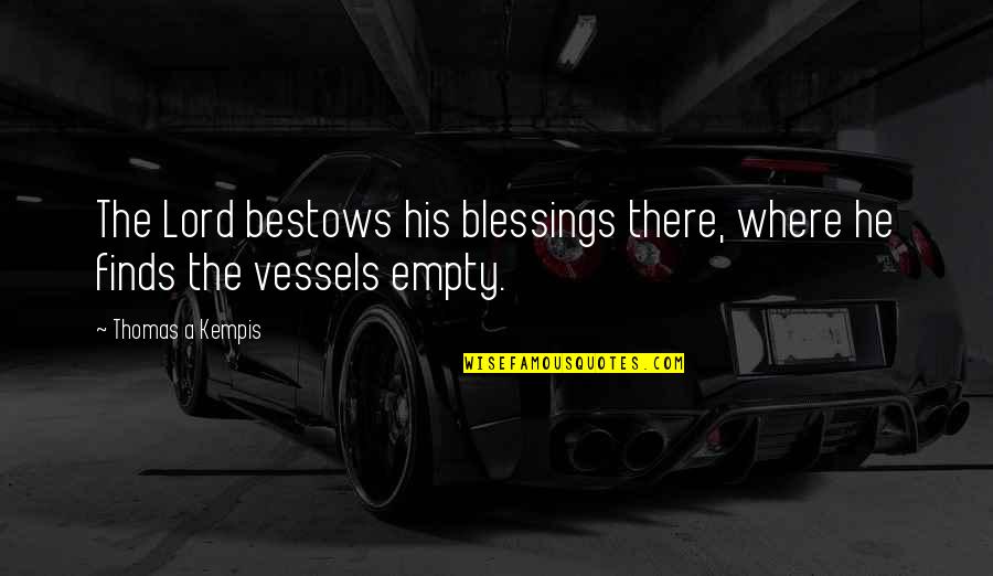 Amily Quotes By Thomas A Kempis: The Lord bestows his blessings there, where he