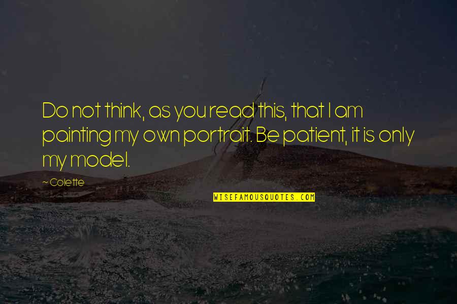 Amin Dada Quotes By Colette: Do not think, as you read this, that Amin Dada Quotes By Colette: Do not think, as you read this, that