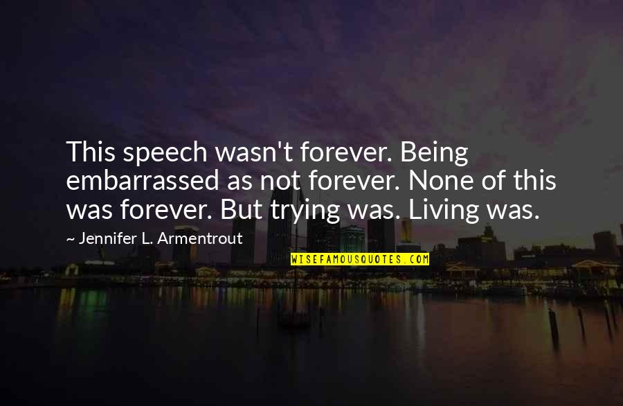 Amin Maalouf Identity Quotes By Jennifer L. Armentrout: This speech wasn't forever. Being embarrassed as not