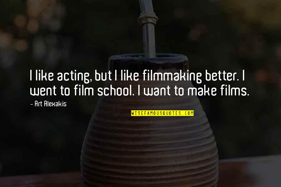 Amina Wadud Quotes By Art Alexakis: I like acting, but I like filmmaking better.