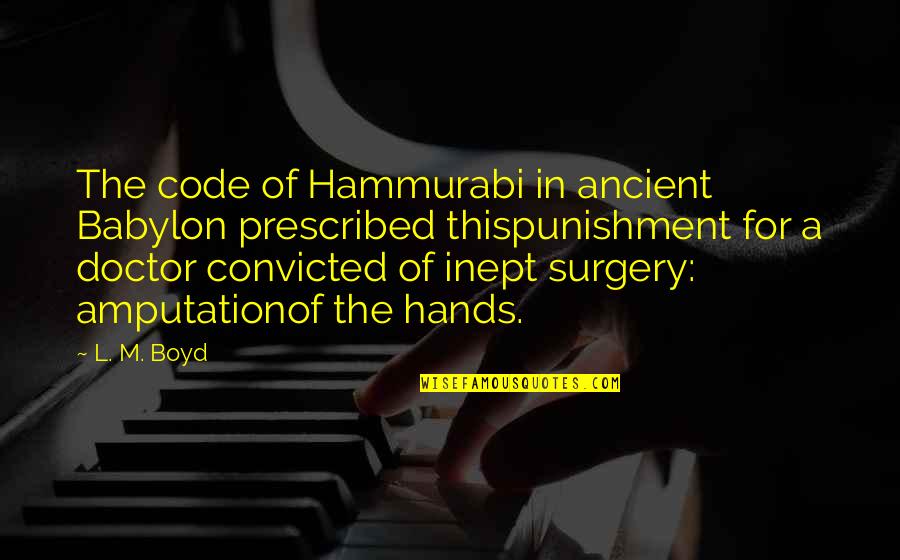Aminas Caracteristicas Quotes By L. M. Boyd: The code of Hammurabi in ancient Babylon prescribed Aminas Caracteristicas Quotes By L. M. Boyd: The code of Hammurabi in ancient Babylon prescribed