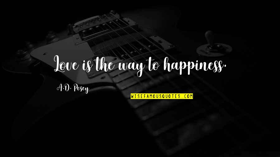 Aminath Faiza Quotes By A.D. Posey: Love is the way to happiness.
