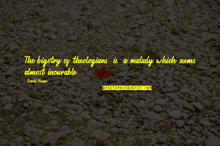 Aminath Faiza Quotes By David Hume: The bigotry of theologians [is] a malady which