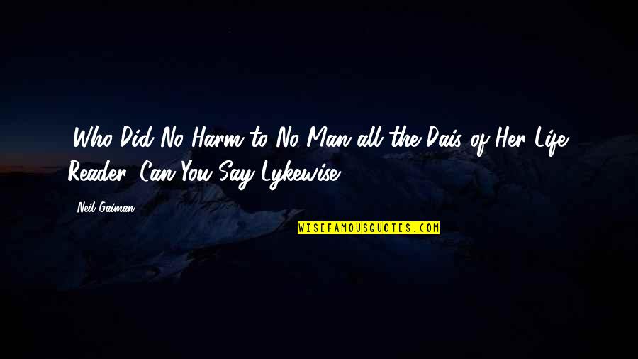 Aminath Faiza Quotes By Neil Gaiman: (Who Did No Harm to No Man all