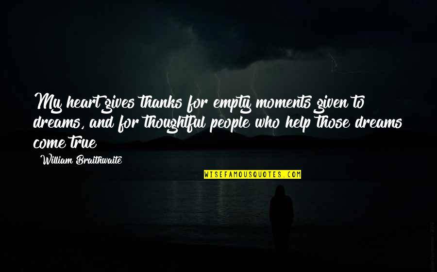 Aminatou Quotes By William Braithwaite: My heart gives thanks for empty moments given Aminatou Quotes By William Braithwaite: My heart gives thanks for empty moments given