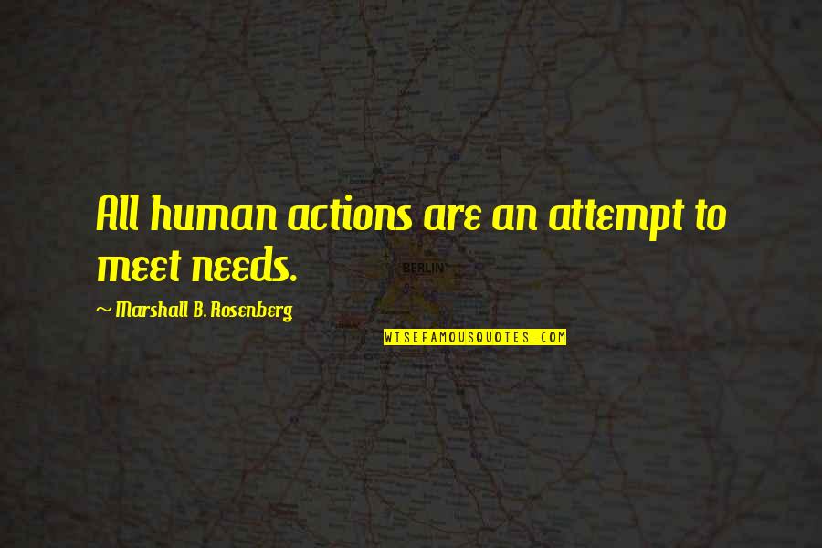 Aminda Minnie Quotes By Marshall B. Rosenberg: All human actions are an attempt to meet