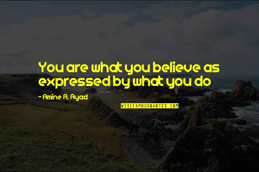 Amine Quotes By Amine A. Ayad: You are what you believe as expressed by