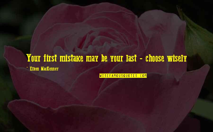 Amine Quotes By Eileen MacKenney: Your first mistake may be your last -