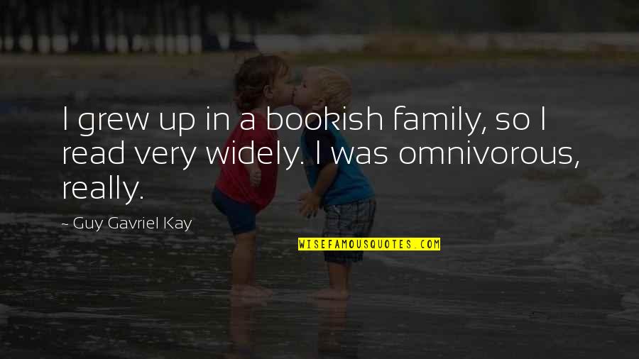 Aminek Meg Quotes By Guy Gavriel Kay: I grew up in a bookish family, so
