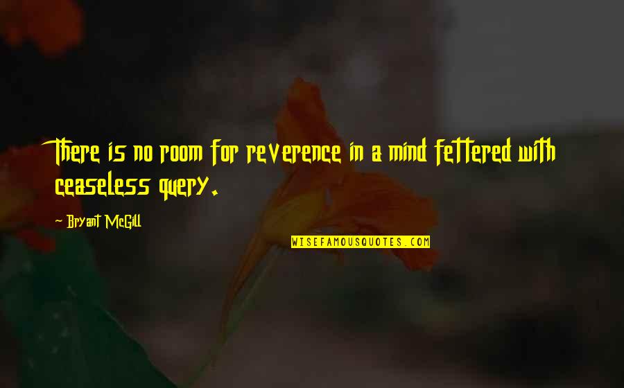 Amines Pronunciation Quotes By Bryant McGill: There is no room for reverence in a