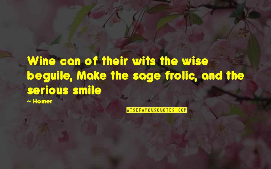 Amines Quotes By Homer: Wine can of their wits the wise beguile,