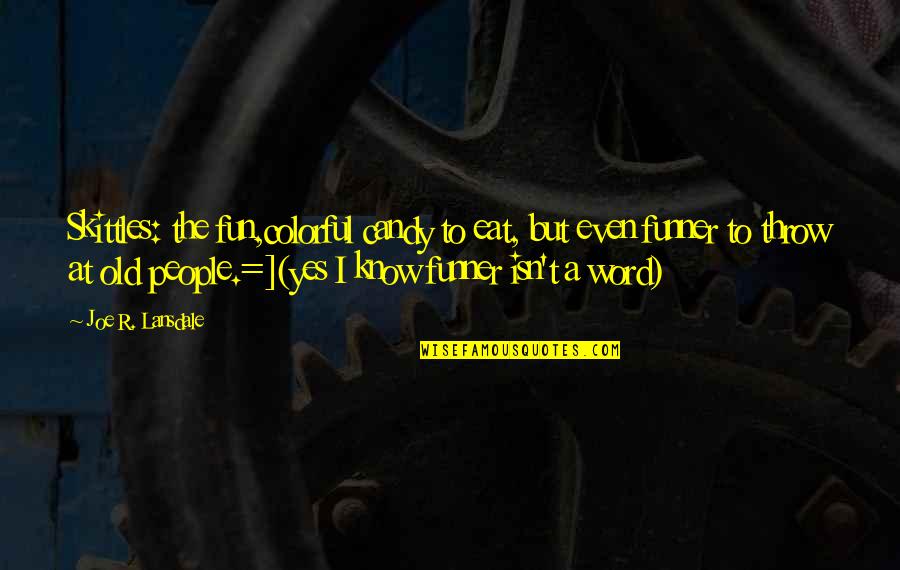 Amini Innovation Quotes By Joe R. Lansdale: Skittles: the fun,colorful candy to eat, but even Amini Innovation Quotes By Joe R. Lansdale: Skittles: the fun,colorful candy to eat, but even