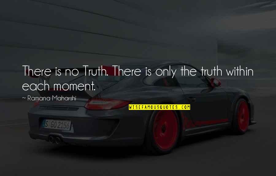 Aminjikarai Quotes By Ramana Maharshi: There is no Truth. There is only the