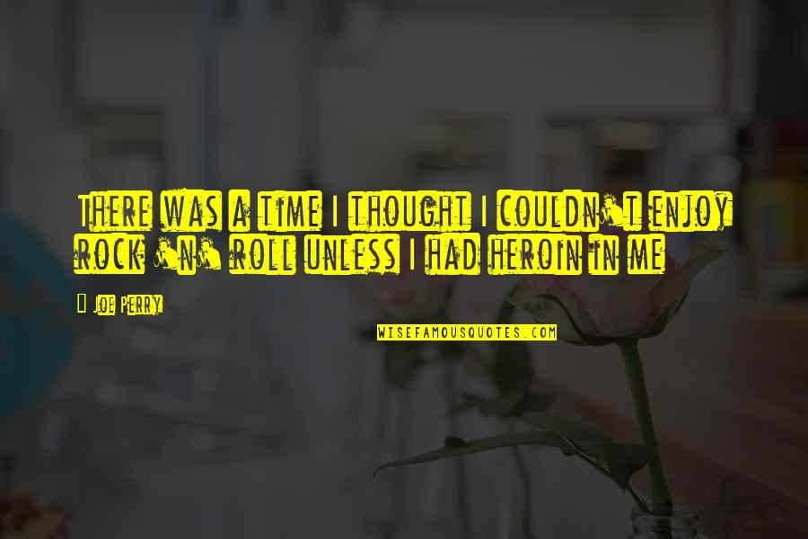 Aminjon Quotes By Joe Perry: There was a time I thought I couldn't