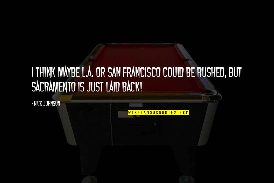 Amino Acids Quotes By Nick Johnson: I think maybe L.A. or San Francisco could
