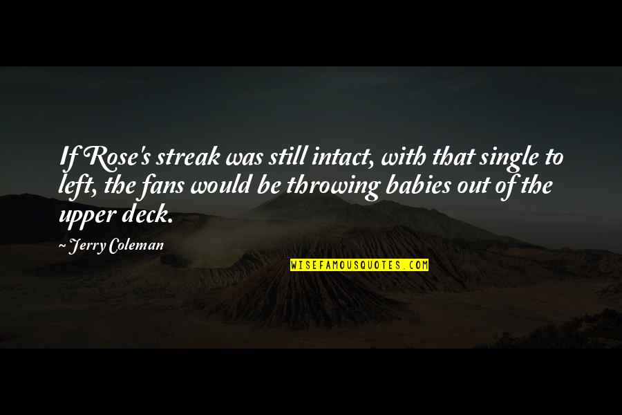 Aminopterin Toxicity Quotes By Jerry Coleman: If Rose's streak was still intact, with that Aminopterin Toxicity Quotes By Jerry Coleman: If Rose's streak was still intact, with that