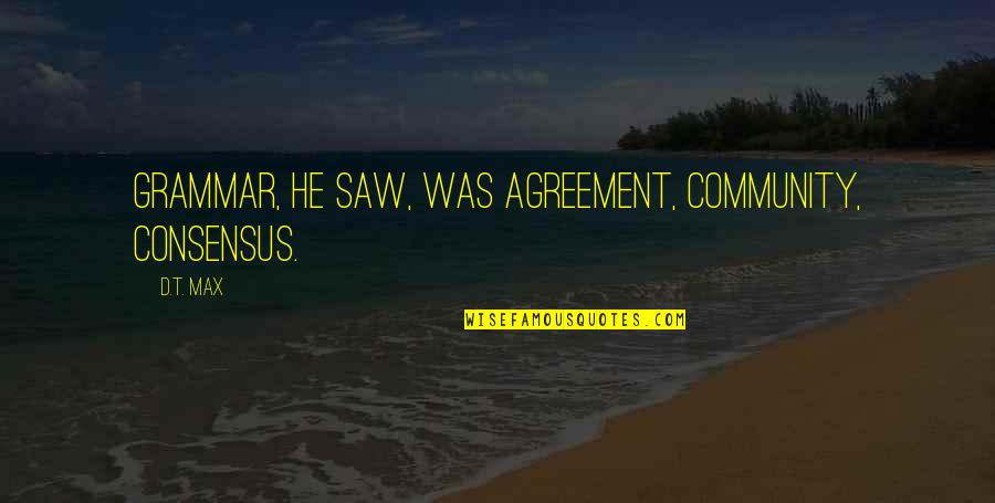 Aminovart Quotes By D.T. Max: Grammar, he saw, was agreement, community, consensus.