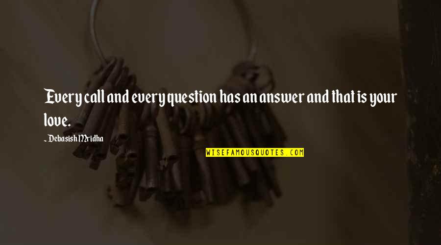 Aminserve Quotes By Debasish Mridha: Every call and every question has an answer Aminserve Quotes By Debasish Mridha: Every call and every question has an answer