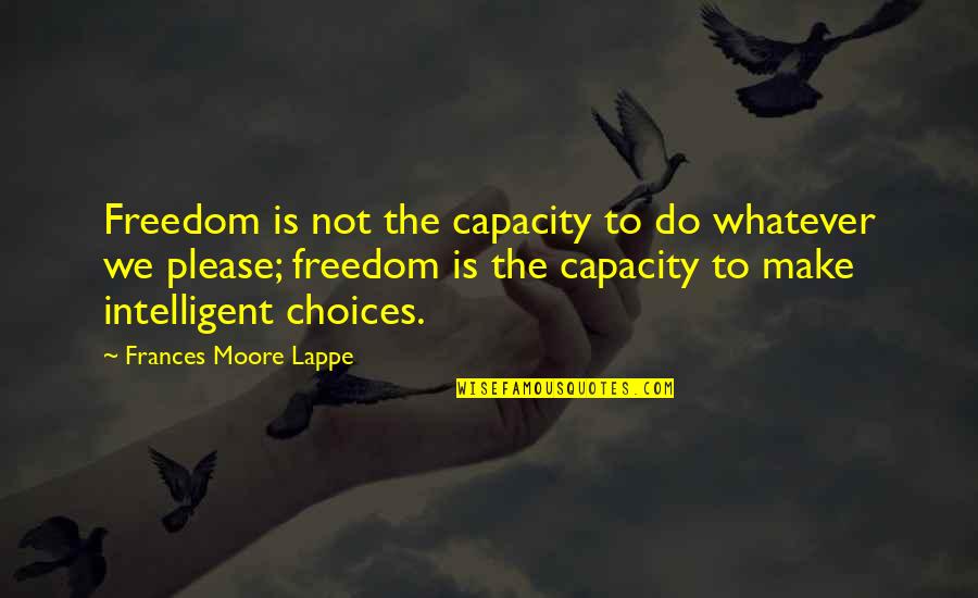 Aminserve Quotes By Frances Moore Lappe: Freedom is not the capacity to do whatever Aminserve Quotes By Frances Moore Lappe: Freedom is not the capacity to do whatever