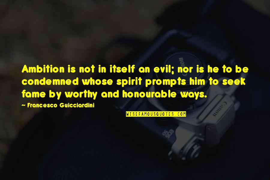 Aminserve Quotes By Francesco Guicciardini: Ambition is not in itself an evil; nor Aminserve Quotes By Francesco Guicciardini: Ambition is not in itself an evil; nor