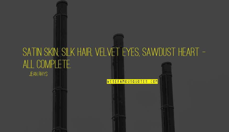Aminta Alonzo Quotes By Jean Rhys: Satin skin, silk hair, velvet eyes, sawdust heart