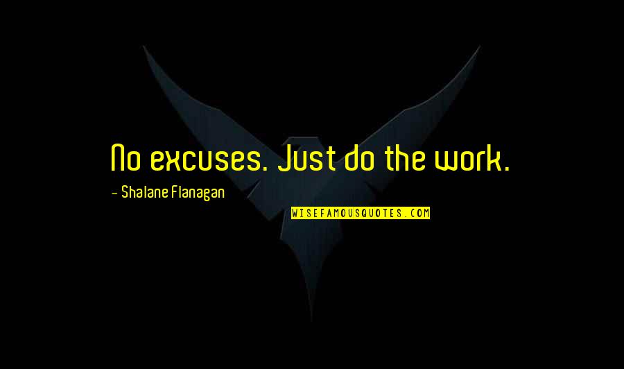 Aminta Alonzo Quotes By Shalane Flanagan: No excuses. Just do the work.