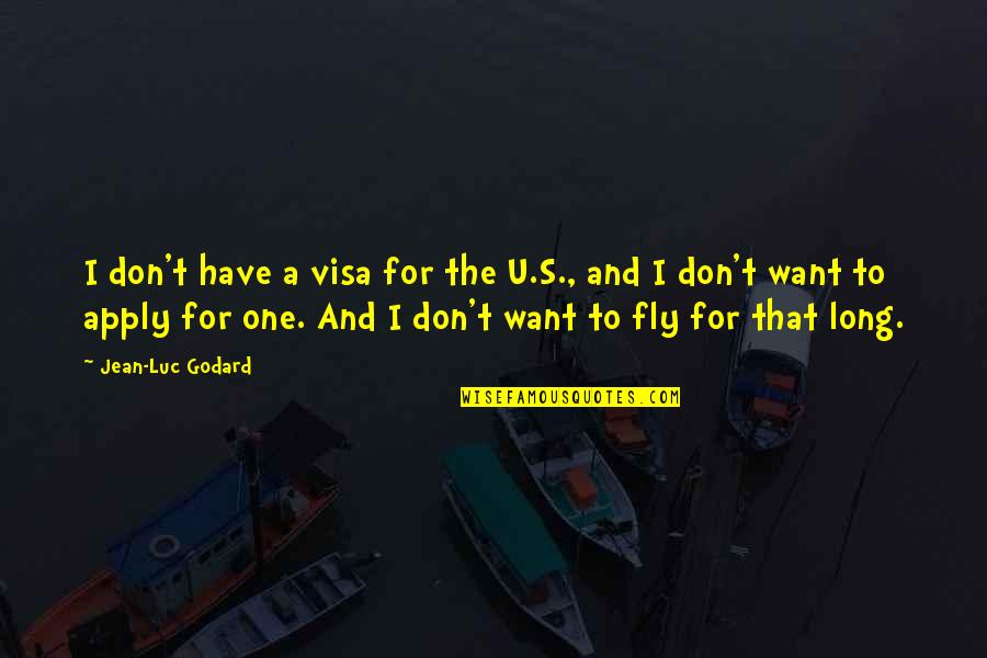 Aminta Ledesma Quotes By Jean-Luc Godard: I don't have a visa for the U.S.,