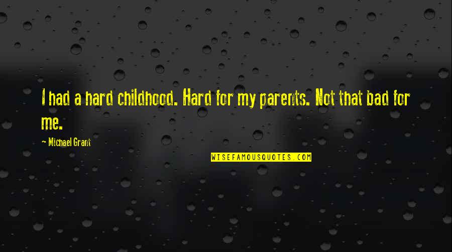 Amintire De Lucian Quotes By Michael Grant: I had a hard childhood. Hard for my