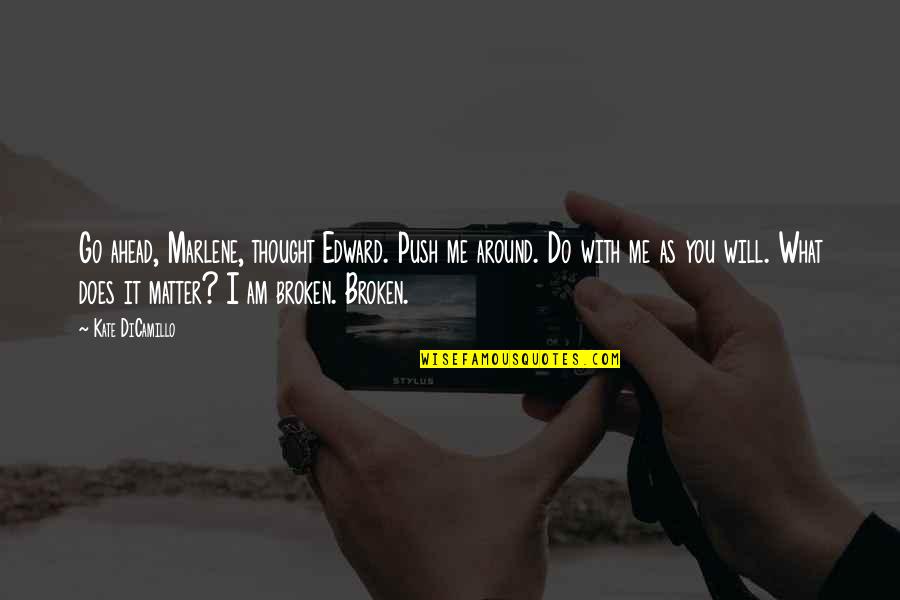 Amintire Definitie Quotes By Kate DiCamillo: Go ahead, Marlene, thought Edward. Push me around.
