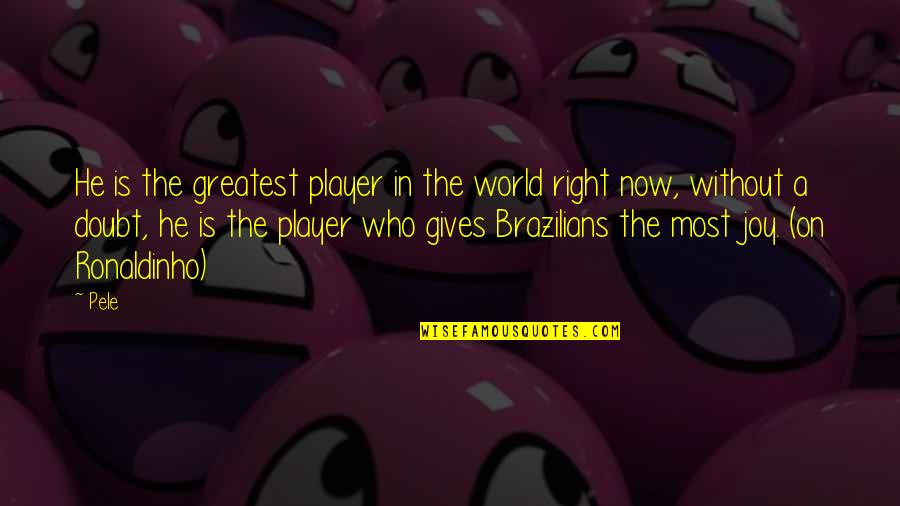 Amintire Definitie Quotes By Pele: He is the greatest player in the world