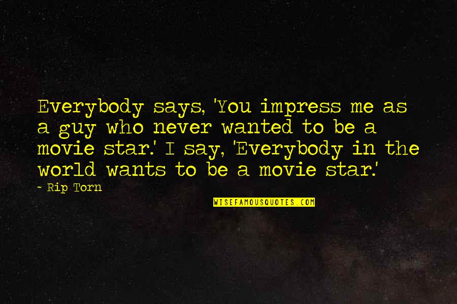 Amintire Definitie Quotes By Rip Torn: Everybody says, 'You impress me as a guy