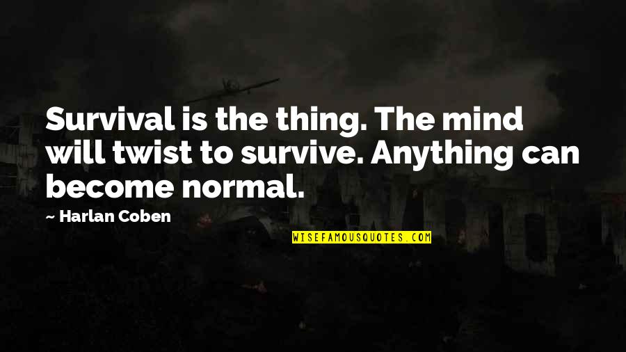 Amintire Dex Quotes By Harlan Coben: Survival is the thing. The mind will twist