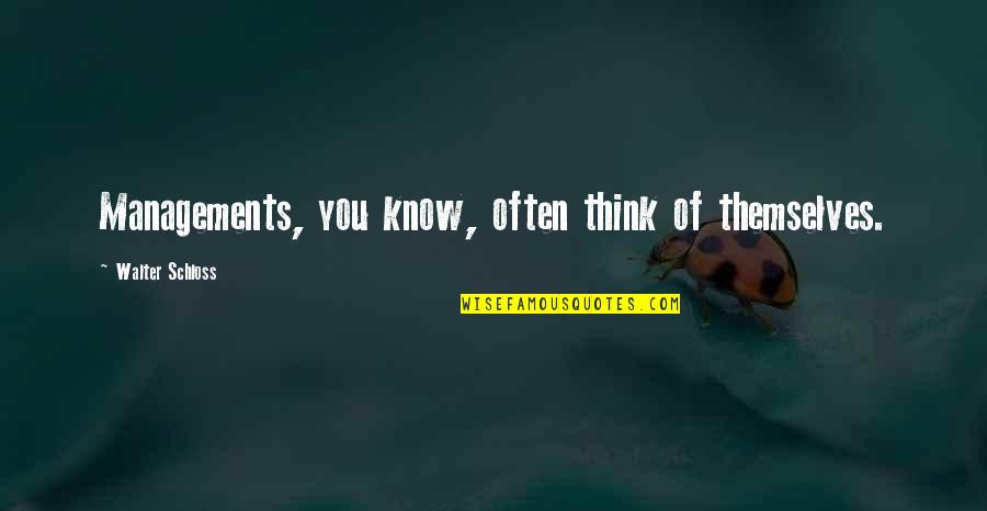 Amintire Dex Quotes By Walter Schloss: Managements, you know, often think of themselves.