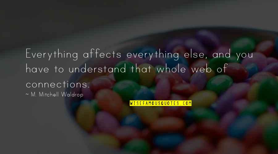 Amintirea Definitie Quotes By M. Mitchell Waldrop: Everything affects everything else, and you have to