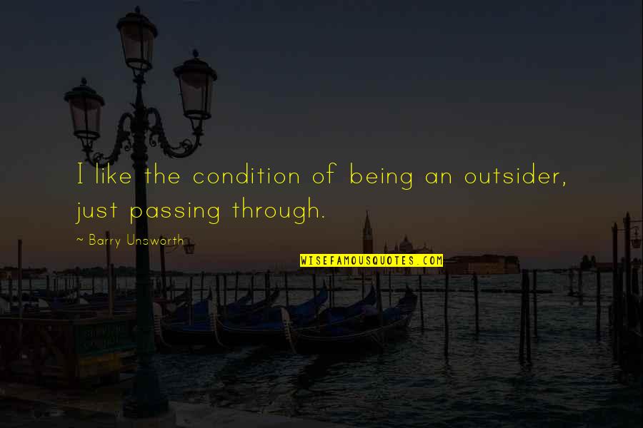 Amintirea Unei Quotes By Barry Unsworth: I like the condition of being an outsider, Amintirea Unei Quotes By Barry Unsworth: I like the condition of being an outsider,