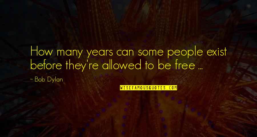 Amintirile 3 Quotes By Bob Dylan: How many years can some people exist before