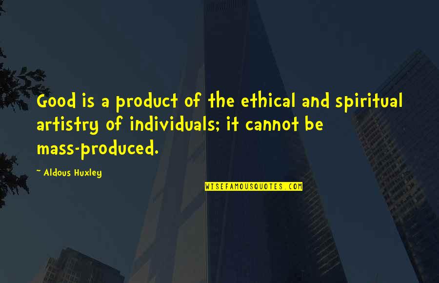 Amintirile Peregrinului Quotes By Aldous Huxley: Good is a product of the ethical and Amintirile Peregrinului Quotes By Aldous Huxley: Good is a product of the ethical and
