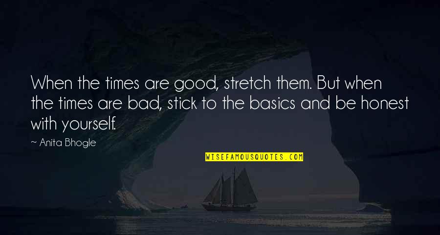 Aminto Quotes By Anita Bhogle: When the times are good, stretch them. But Aminto Quotes By Anita Bhogle: When the times are good, stretch them. But
