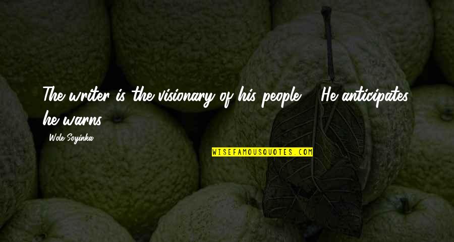 Aminto Quotes By Wole Soyinka: The writer is the visionary of his people