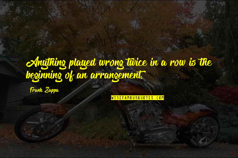 Aminuddin Baki Quotes By Frank Zappa: Anything played wrong twice in a row is