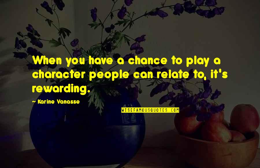 Aminuddin Baki Quotes By Karine Vanasse: When you have a chance to play a
