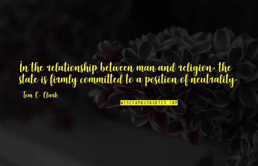 Aminuddin Baki Quotes By Tom C. Clark: In the relationship between man and religion, the Aminuddin Baki Quotes By Tom C. Clark: In the relationship between man and religion, the