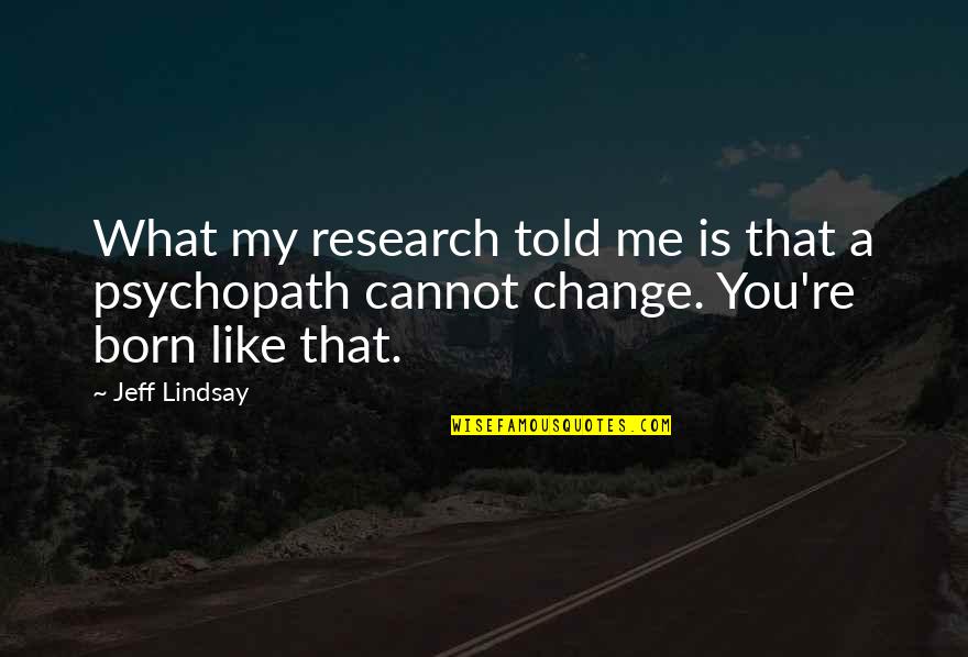 Aminul Haq Quotes By Jeff Lindsay: What my research told me is that a