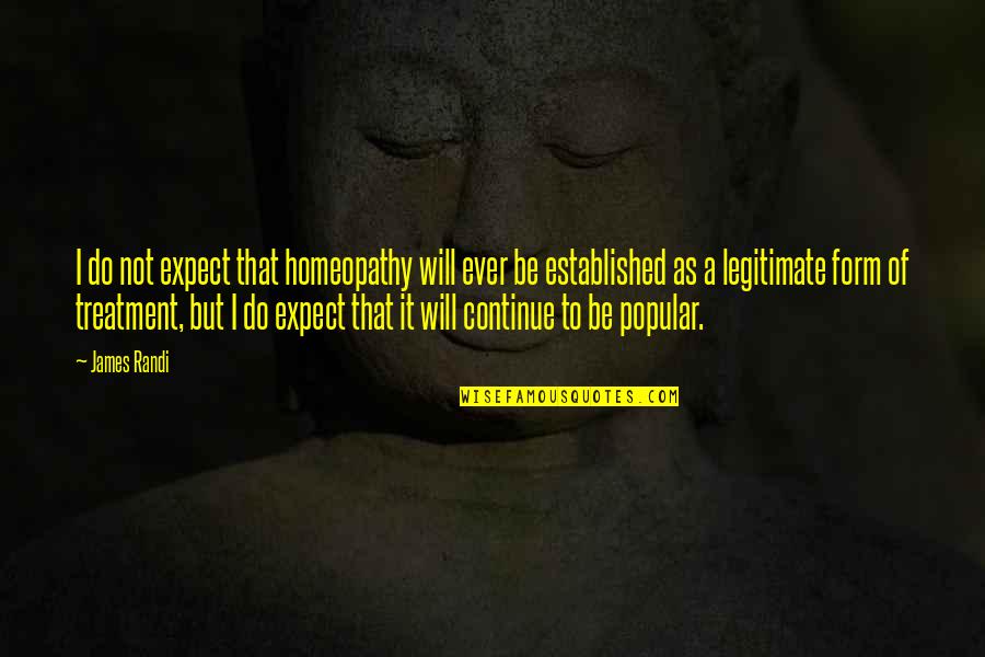 Amiot Sebastopol Quotes By James Randi: I do not expect that homeopathy will ever