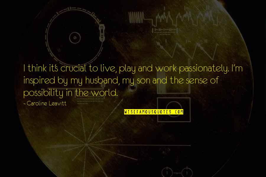 Amioun Cell Quotes By Caroline Leavitt: I think it's crucial to live, play and