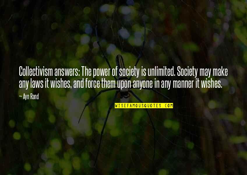 Amipi Quotes By Ayn Rand: Collectivism answers: The power of society is unlimited.